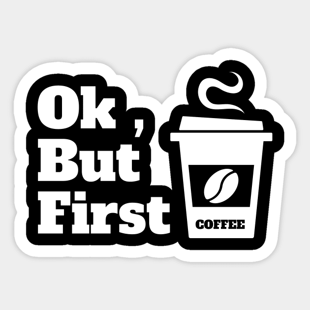 Ok , But First Coffee for coffee lover Sticker by MariaB